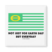 Not Just For Earth Day But Everyday (Ecology Flag) Fridge Magnets