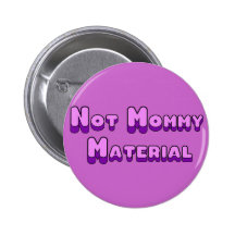 Not Mommy Material Pin