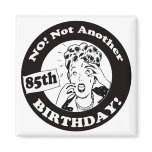 Not My 85th Birthday Gifts Magnet
