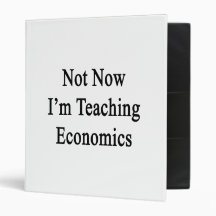 Not Now I'm Teaching Economics 3 Ring Binders