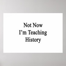 Not Now I'm Teaching History Print