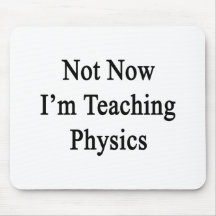 Not Now I'm Teaching Physics Mousepad