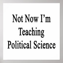 Not Now I'm Teaching Political Science Posters