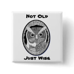 Not Old, Just Wise Button