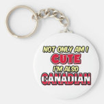 Not Only Am I Cute I'm Also Canadian Keychains