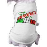 Not Only Am I Perfect But I'm Italian Too! pet clothing