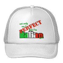 Not Only Am I Perfect But I'm Italian Too! Hat