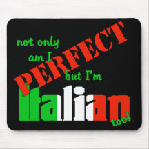 Not Only Am I Perfect But I'm Italian Too! Mouse Pads