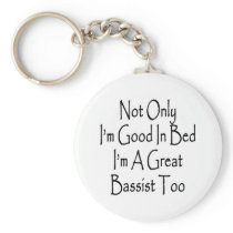 Not Only I'm Good In Bed I'm A Great Bassist Too Key Chains