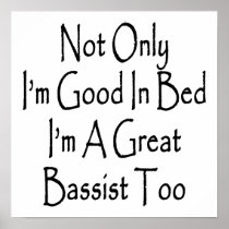 Not Only I'm Good In Bed I'm A Great Bassist Too Posters