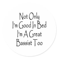 Not Only I'm Good In Bed I'm A Great Bassist Too Sticker