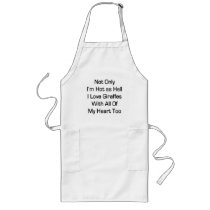 Not Only I'm Hot As Hell I Love Giraffes With All Aprons