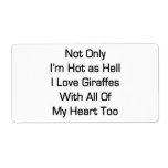 Not Only I'm Hot As Hell I Love Giraffes With All Shipping Label
