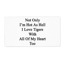 Not Only I'm Hot As Hell I Love Tigers With All Of Custom Shipping Label