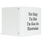Not Only I'm Hot I'm Also An Electrician binders