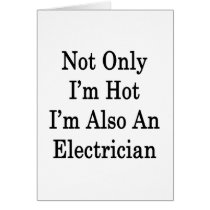 Not Only I'm Hot I'm Also An Electrician
