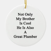 Not Only My Brother Is Cool He Is Also A Great Plu Christmas Ornaments