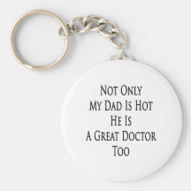 Not Only My Dad Is Hot He Is A Great Doctor Too Key Chains