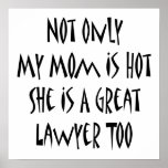 Not Only My Mom Is Hot She Is A Great Lawyer Too Print