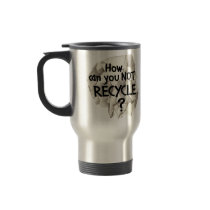 Not Recycle? Coffee Mugs