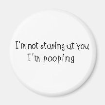 Not Staring I'm Pooping Refrigerator Magnet