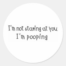 Not Staring I'm Pooping Round Stickers