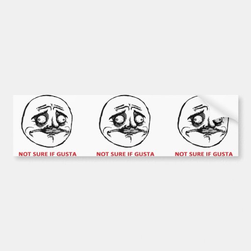 Not Sure If Gusta - Bumper Sticker