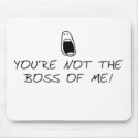 Not the Boss of Me mousepads