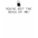 Not the Boss of Me t-shirts