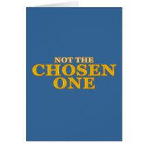 Not The Chosen One Greeting Card