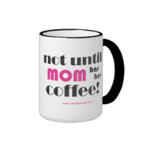 not until Mom has her coffee! mug mugs