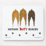 Nothin' Butt Boxers Mousepad