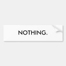 NOTHING. BUMPER STICKER