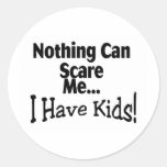 Nothing Can Scare Me I Have Kids (black) Round Sticker