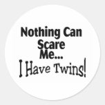 Nothing Can Scare Me I Have Twins Round Stickers