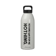 Nothing Can Stop Me. Nothing. Reusable Water Bottle