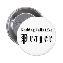 Nothing Fails Like Prayer Button
