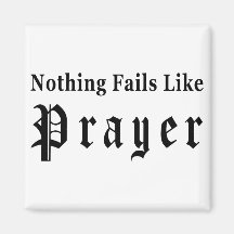 Nothing Fails Like Prayer Refrigerator Magnet