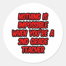 Nothing Is Impossible...2nd Grade Teacher Round Stickers