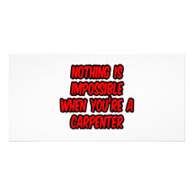 Nothing Is Impossible...Carpenter Photo Greeting Card
