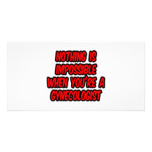 Nothing Is Impossible...Gynecologist Photo Greeting Card