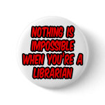 Nothing Is Impossible...Librarian buttons
