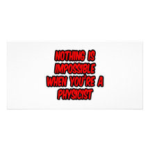 Nothing Is Impossible...Physicist Custom Photo Card