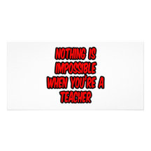 Nothing Is Impossible...Teacher Photo Greeting Card