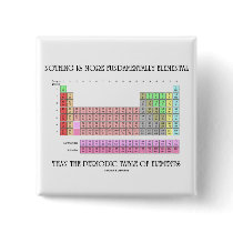Nothing Is More Fundamentally Elemental Periodic T