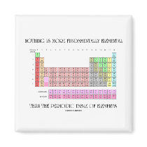 Nothing Is More Fundamentally Elemental Periodic T