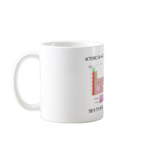Nothing Is More Fundamentally Elemental Periodic T Coffee Mug
