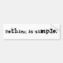 Nothing is simple. bumper stickers