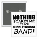 Nothing Scares Me Middle School Band Button