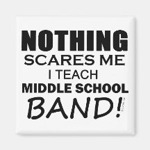 Nothing Scares Me Middle School Band Fridge Magnet